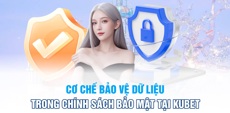 Cơ chế bảo vệ dữ liệu trong chính sách bảo mật tại KUBET