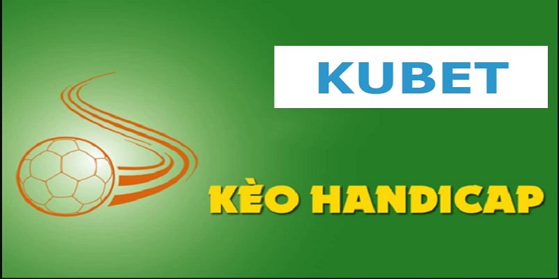 Kèo bóng handicap Kubet