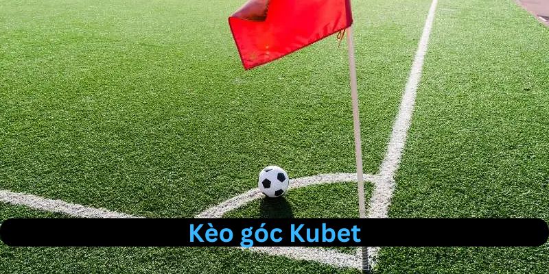 kèo góc kubet