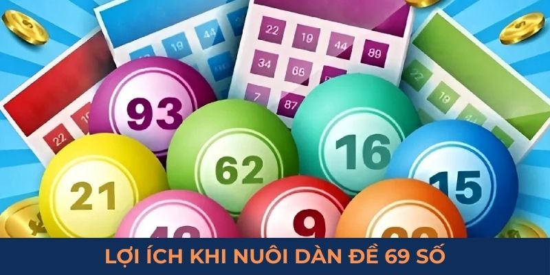 Lợi ích khi nuôi dàn đề 69 số