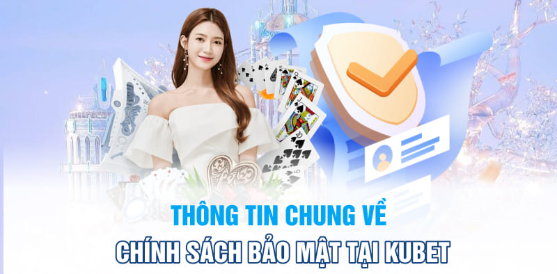 Thông tin chung về chính sách bảo mật tại KUBET